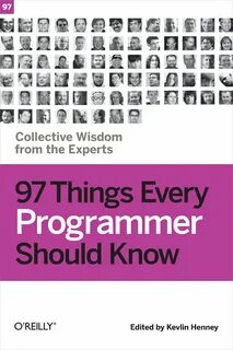 Ninety Seven Things Every Programmer Should Know