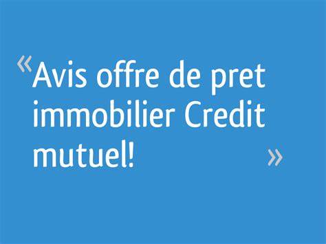 Avis offre de pret immobilier Credit mutuel! - 19 messages