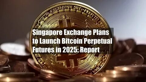 Singapore Set To Launch Bitcoin Perpetual Futures In 2025: Best Crypto To Buy? - 99Bitcoins