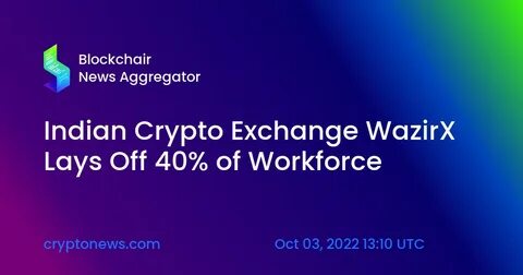 Indian Crypto Exchange WazirX To Roll Back All Trades and Restore Balances Following $230,000,000 Hack in July - The Daily Hodl