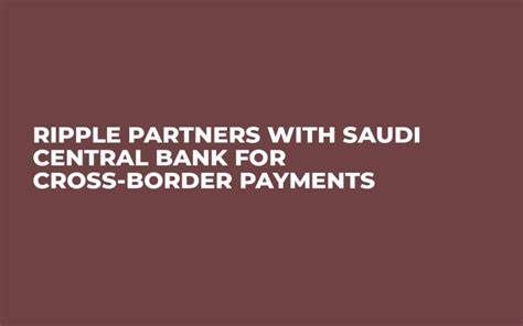Central Bank of Saudi Arabia Teams Up with Ripple to Transform Cross-Border Settlements - CoinTrust