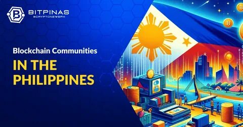 Key Local Blockchain Communities Pushing For Adoption in the Philippines - BitPinas