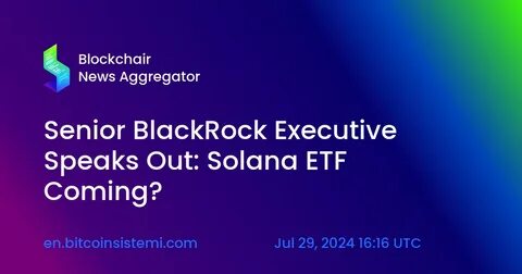 BlackRock executive stays mum on potential Solana ETF - The Block
