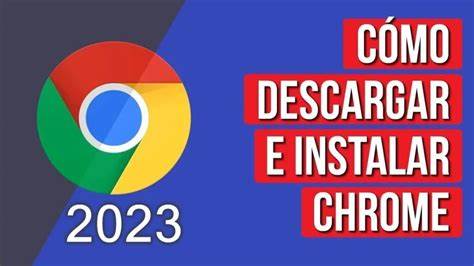 Cómo descargar e instalar Google Chrome