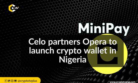 Celo partners Opera to launch crypto wallet in Nigeria - CryptoTvplus