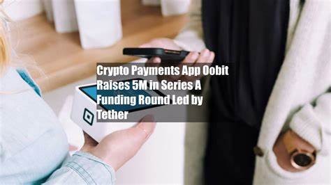 Crypto payments mobile app Oobit raises $25M led by Tether - SiliconANGLE News