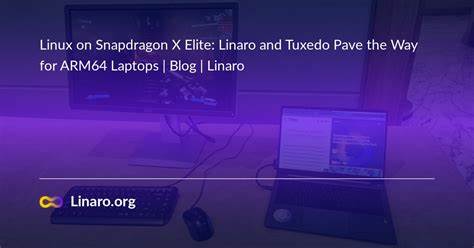 Linux on Snapdragon X Elite: Linaro and Tuxedo Pave the Way for ARM64 Laptops