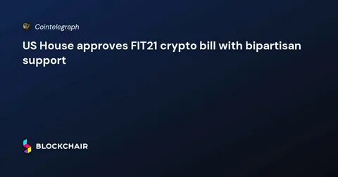 US House passes landmark FIT21 crypto bill with bipartisan support - Crypto Briefing