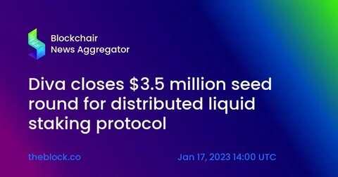Diva closes $3.5 million seed round for distributed liquid staking protocol - The Block