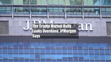 JPMorgan says 'crypto rally looks overdone' - The Block