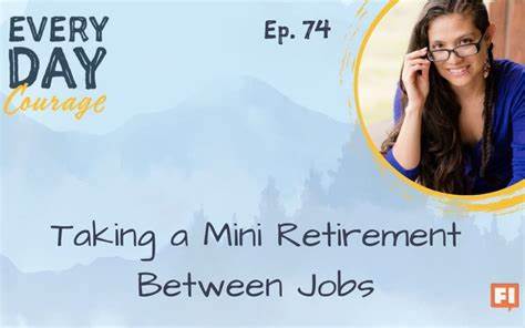 The Case for Taking Mini Retirements Along the Way in Your Career