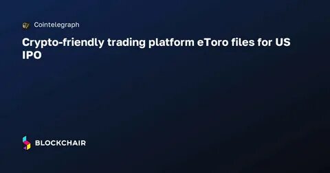 eToro confidentially files for US IPO targeting $5 billion valuation: FT - The Block