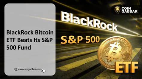BlackRock's Bitcoin ETF Is Outperforming Its S&P 500 FUND