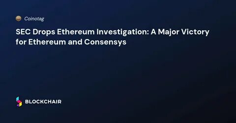 SEC drops its case against crypto’s ConsenSys