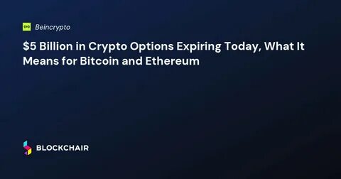 $3.29 Billion Bitcoin and Ethereum Options To Expire: What It Means for Prices - BeInCrypto