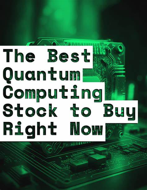The Best Quantum Computing Stocks to Buy Right Now
