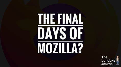 Are we witnessing the final days of Mozilla?