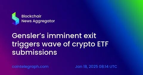 Gensler’s imminent exit triggers wave of crypto ETF submissions - Cointelegraph