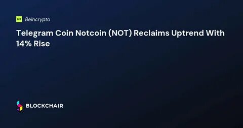 Telegram Coin Notcoin (NOT) Shed 20%, but Breakout Could be Close - BeInCrypto