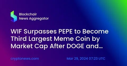 WIF Surpasses PEPE to Become Third Largest Meme Coin by Market Cap After DOGE and SHIB