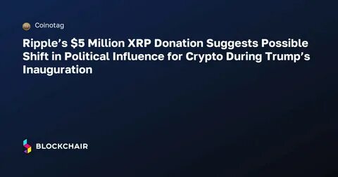 Ripple Pledges $5M in XRP to Donald Trump’s Inauguration - The Crypto Basic
