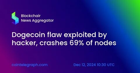 Dogecoin flaw exploited by hacker, crashes 69% of nodes - Cointelegraph