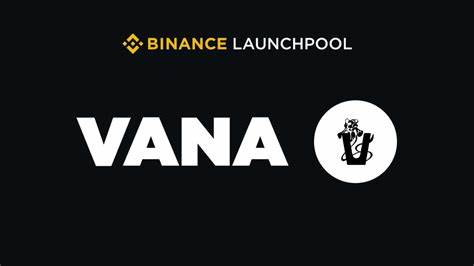 Introducing Vana (VANA) on Binance Launchpool! Farm VANA by Locking BNB and FDUSD - Binance
