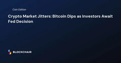 Bitcoin Dips as Investors Eye Fed Policy and US Tariff Uncertainty - TOKENPOST