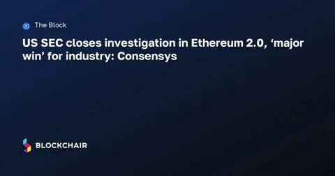 News Explorer — The SEC Is Closing Its Investigation Into Ethereum: Consensys