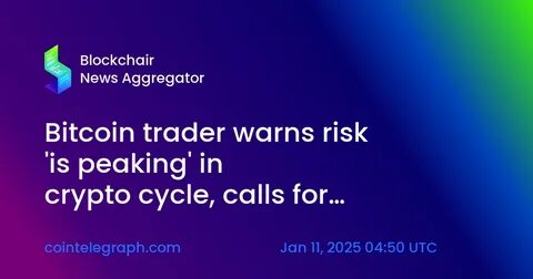 Bitcoin trader warns risk ‘is peaking’ in crypto cycle, calls for caution - TradingView