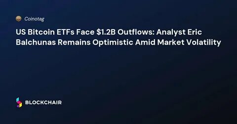 Bitcoin ETFs Face $4.5 Billion in Outflows Amid Market Instability - The Currency Analytics