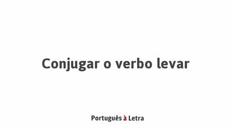 Conjugação do Verbo Levar - Conjugação de Verbos