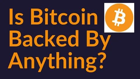What Is Bitcoin Backed By? - Bitcoin Magazine