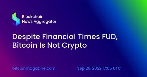 Despite Financial Times FUD, Bitcoin Is Not Crypto - Bitcoin Magazine