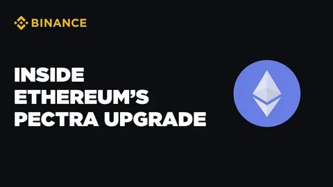 Inside Ethereum’s Pectra Upgrade: Network Improvements and Potential Market Effects - Binance