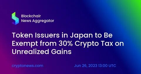 Japan’s Tax Agency Exempts Token Issuers from 30% Crypto Tax - Crypto Times