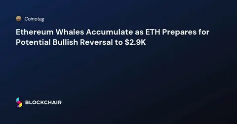 Ethereum whales accumulate 600K ETH amid price dip
