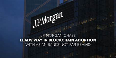 JP Morgan Chase Leads the way in Blockchain adoption with Asian banks not far behind - Asia Crypto Today