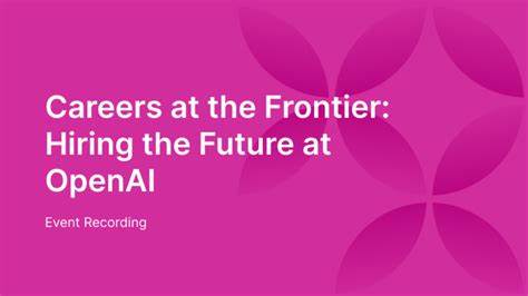 Careers at the Frontier: Hiring the Future at OpenAI