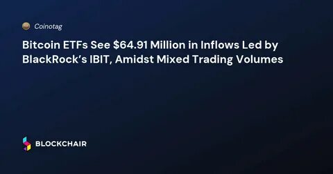 Bitcoin ETFs see single $218M inflow to BlackRock’s IBIT - CryptoSlate