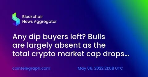 Any dip buyers left? Bulls are largely absent as the total crypto market cap drops to $1.65T - Cointelegraph