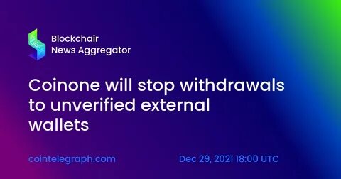 Coinone will no longer allow withdrawals to unverified external wallets - The Block