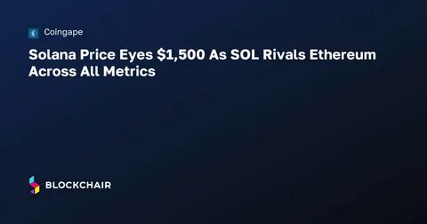 Solana Price Eyes $1,500 As SOL Rivals Ethereum Across All Metrics - CoinGape