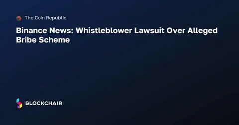 Binance whistleblower lawsuit reveals ‘chaotic’ work environment - Protos