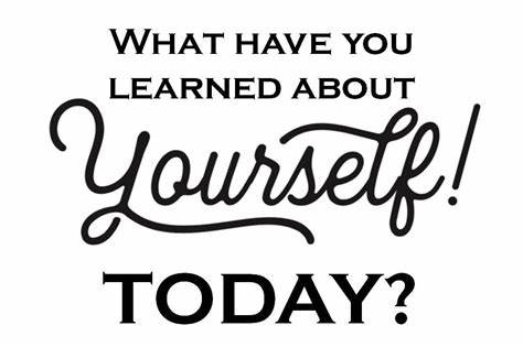 What did you learn about yourself today?