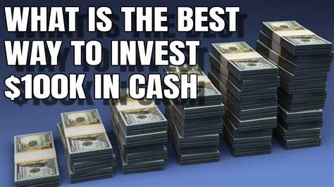 What Is the Best Way to Invest $100K in Cash?