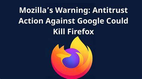 Will Google Anti-Trust Case Kill Mozilla