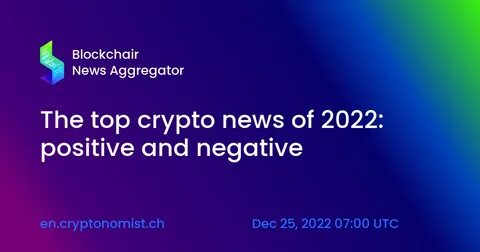 The top crypto news of 2022: positive and negative - The Cryptonomist