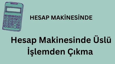 Çok İşlevli Hesap Makinelerinde Üs Alma: Basit Hale Getirildi 