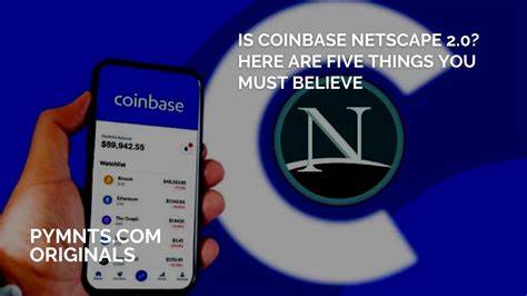 Is Coinbase Netscape 2.0? Here Are Five Things You Must Believe - PYMNTS.com